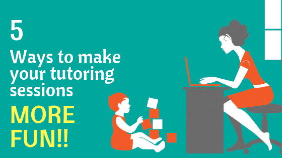 5 ways to make your tutoring sessions fun