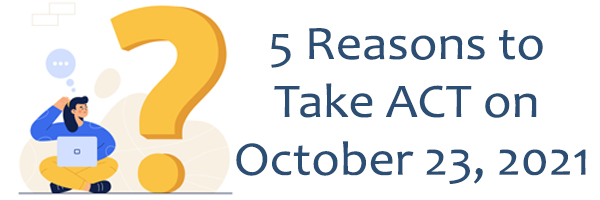 5 Reasons to Take ACT on October 23, 2021